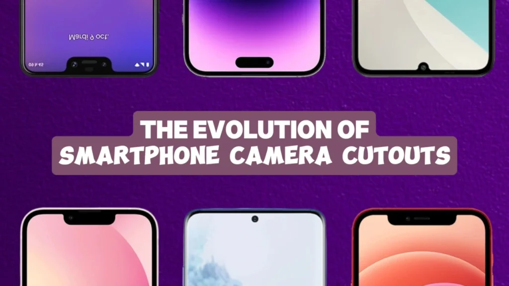 the evolution of smartphone camera cutouts